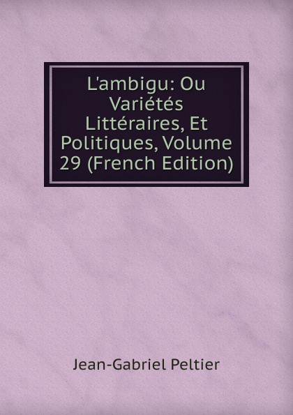 L.ambigu: Ou Varietes Litteraires, Et Politiques, Volume 29 (French Edition)