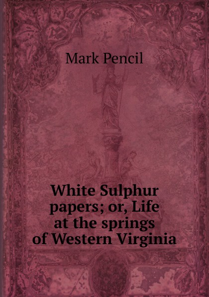 White Sulphur papers; or, Life at the springs of Western Virginia