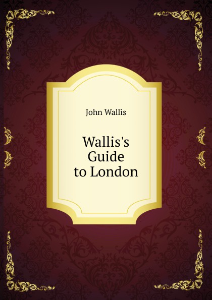 Wallis.s Guide to London