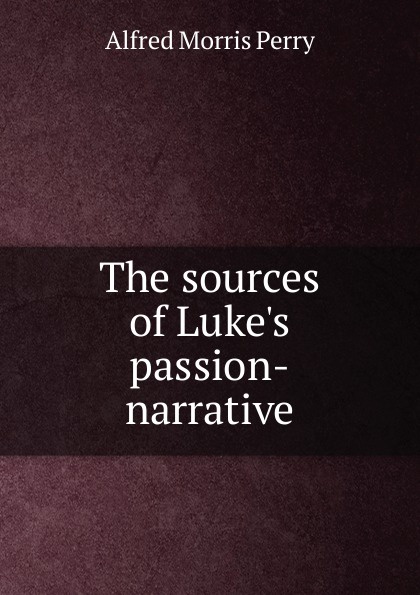 The sources of Luke.s passion-narrative