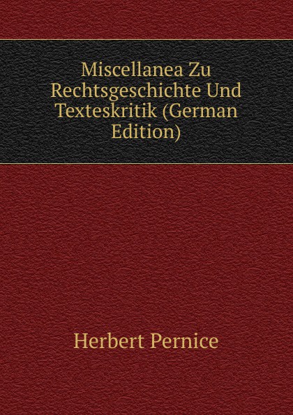 Miscellanea Zu Rechtsgeschichte Und Texteskritik (German Edition)