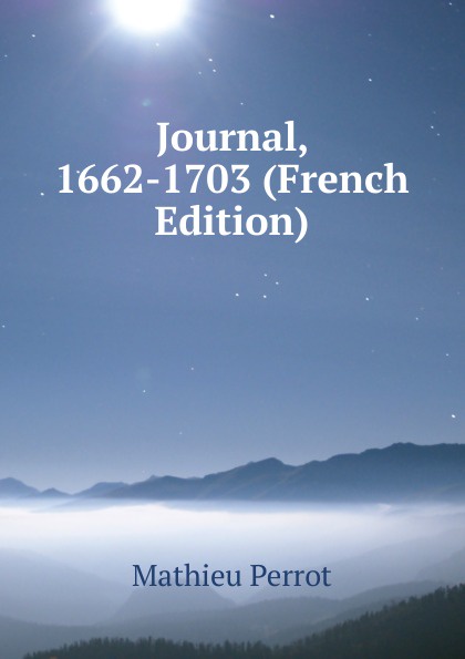 Journal, 1662-1703 (French Edition)