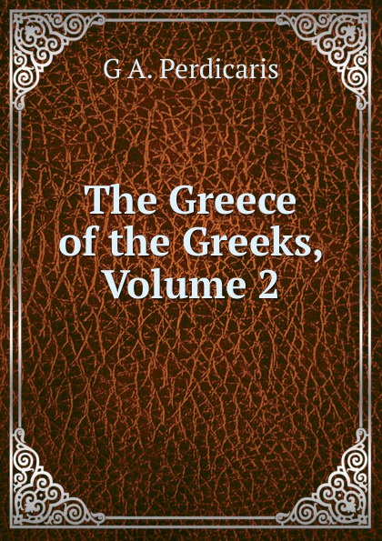 The Greece of the Greeks, Volume 2