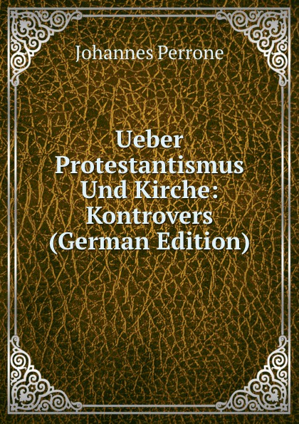 Ueber Protestantismus Und Kirche: Kontrovers (German Edition)