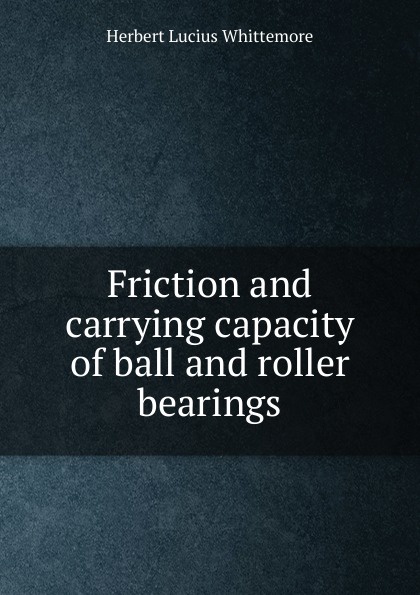 Friction and carrying capacity of ball and roller bearings