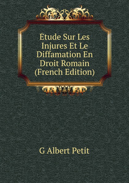 Etude Sur Les Injures Et Le Diffamation En Droit Romain (French Edition)