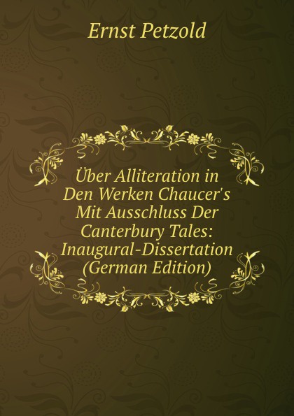 Uber Alliteration in Den Werken Chaucer.s Mit Ausschluss Der Canterbury Tales: Inaugural-Dissertation (German Edition)