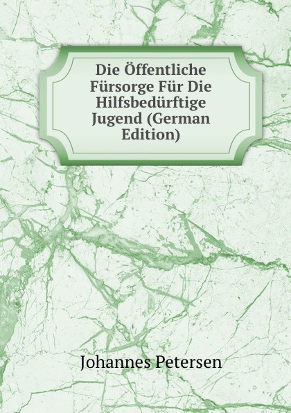 Die Offentliche Fursorge Fur Die Hilfsbedurftige Jugend (German Edition)