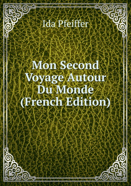 Mon Second Voyage Autour Du Monde (French Edition)