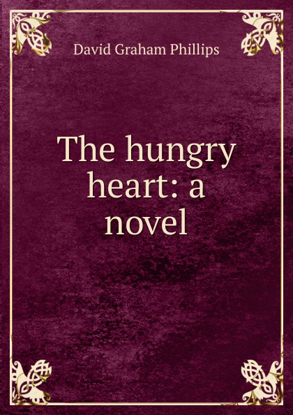 The hungry heart: a novel