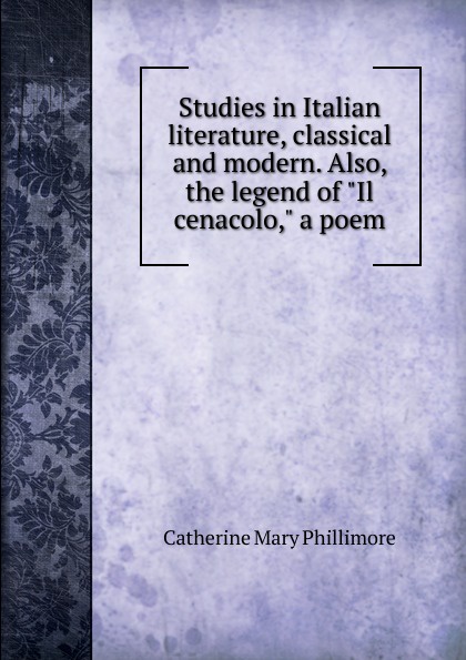 Studies in Italian literature, classical and modern. Also, the legend of \