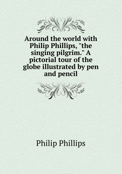 Around the world with Philip Phillips, \