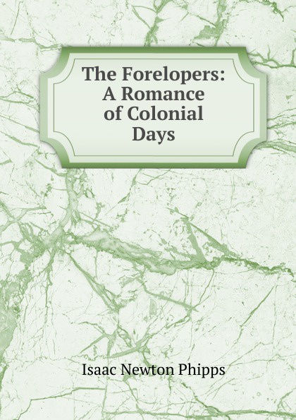 The Forelopers: A Romance of Colonial Days