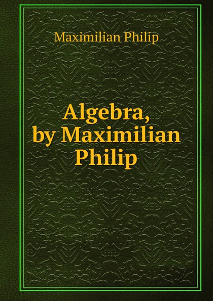 Algebra, by Maximilian Philip