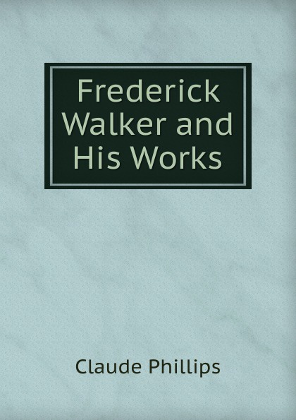 Frederick Walker and His Works