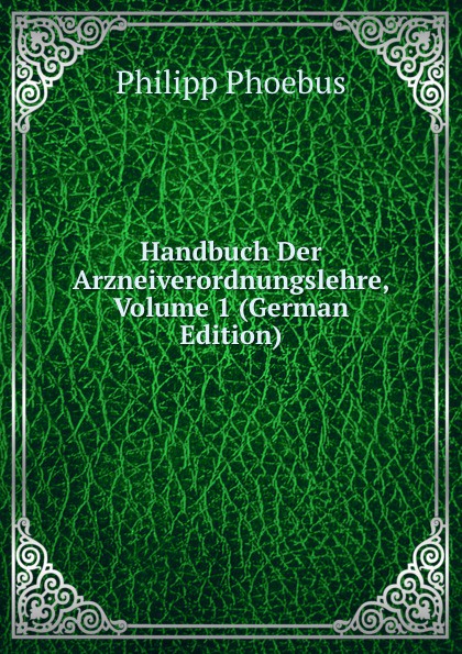 Handbuch Der Arzneiverordnungslehre, Volume 1 (German Edition)