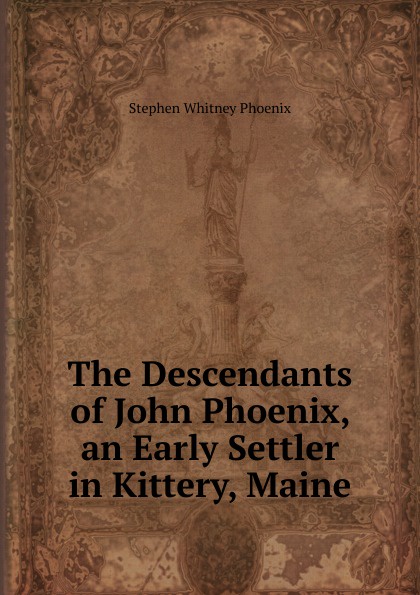 The Descendants of John Phoenix, an Early Settler in Kittery, Maine