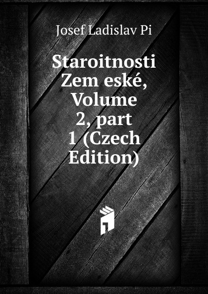 Staroitnosti Zem eske, Volume 2,.part 1 (Czech Edition)