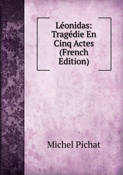 Leonidas: Tragedie En Cinq Actes (French Edition)