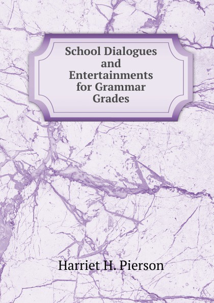 School Dialogues and Entertainments for Grammar Grades