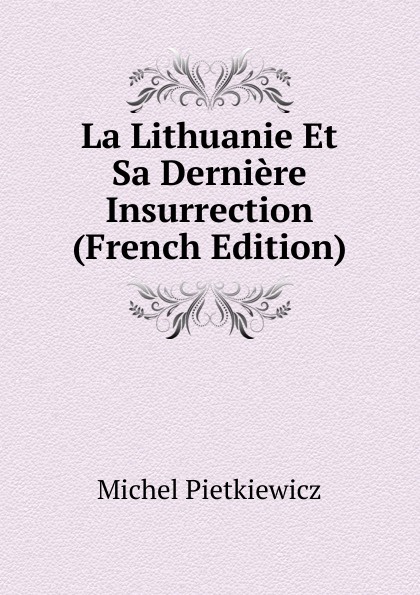 La Lithuanie Et Sa Derniere Insurrection (French Edition)