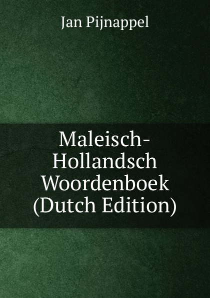 Maleisch-Hollandsch Woordenboek (Dutch Edition)