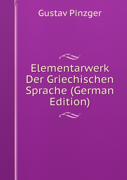 Elementarwerk Der Griechischen Sprache (German Edition)