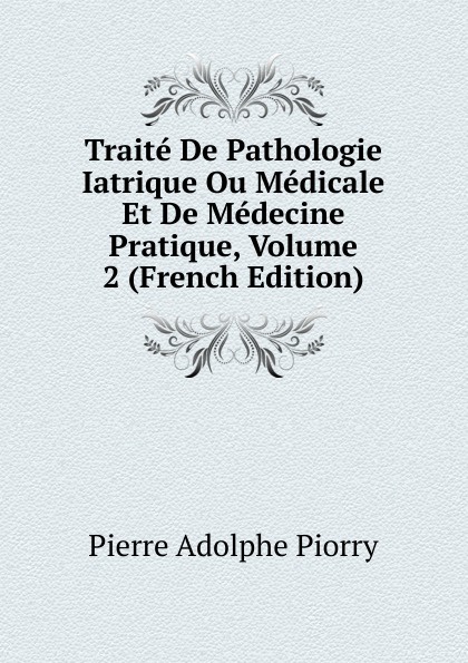 Traite De Pathologie Iatrique Ou Medicale Et De Medecine Pratique, Volume 2 (French Edition)