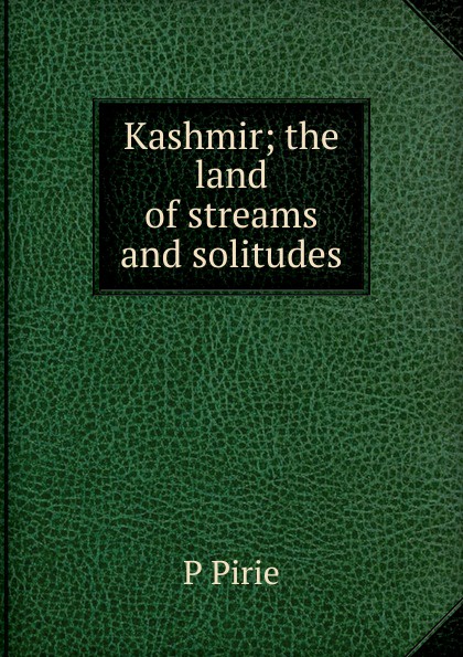 Kashmir; the land of streams and solitudes