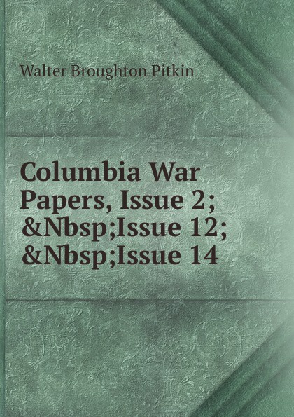 Columbia War Papers, Issue 2;.Nbsp;Issue 12;.Nbsp;Issue 14