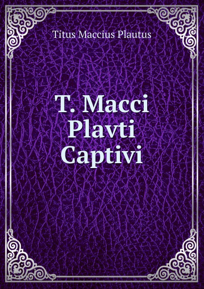 T. Macci Plavti Captivi