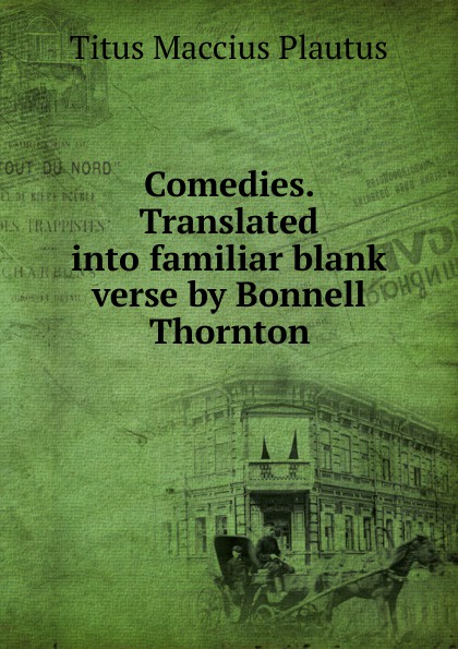 Comedies. Translated into familiar blank verse by Bonnell Thornton