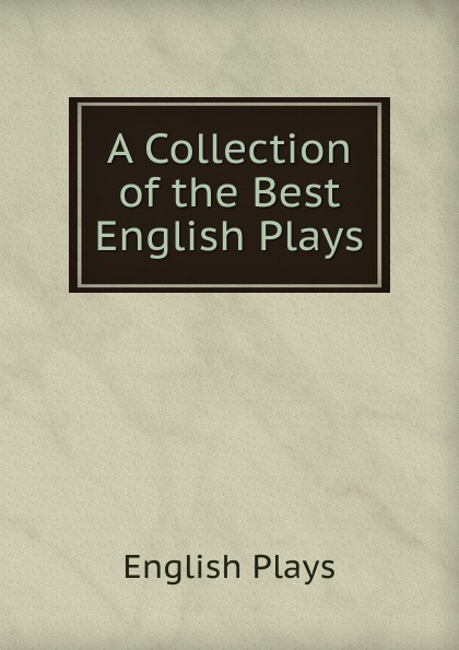 A Collection of the Best English Plays