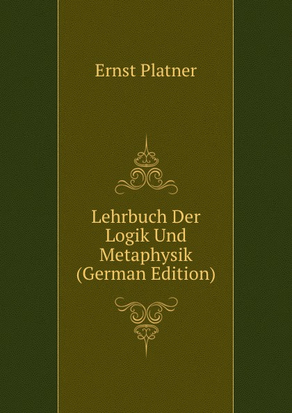 Lehrbuch Der Logik Und Metaphysik (German Edition)