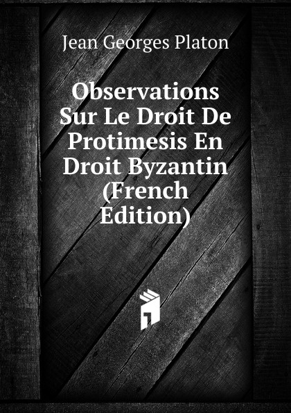 Observations Sur Le Droit De Protimesis En Droit Byzantin (French Edition)