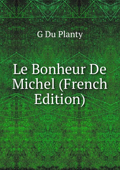 Le Bonheur De Michel (French Edition)
