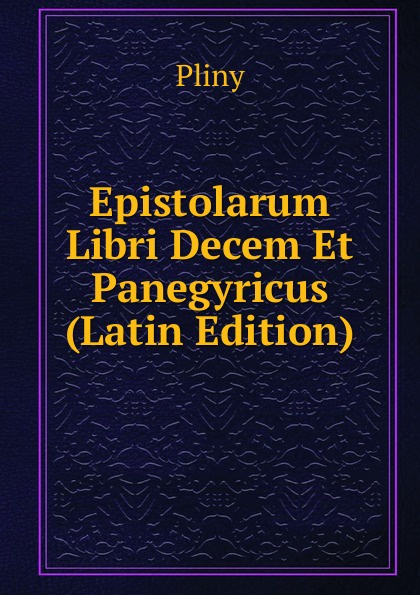 Epistolarum Libri Decem Et Panegyricus (Latin Edition)
