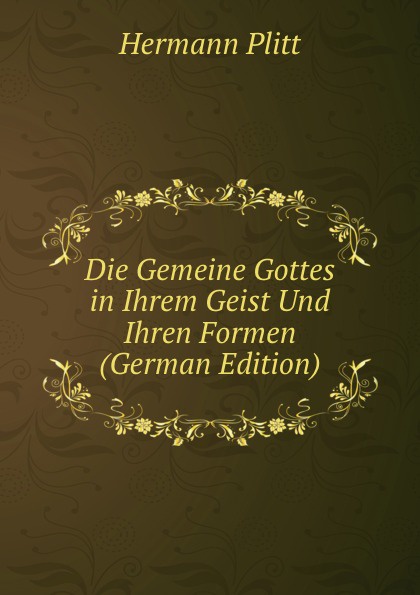 Die Gemeine Gottes in Ihrem Geist Und Ihren Formen (German Edition)