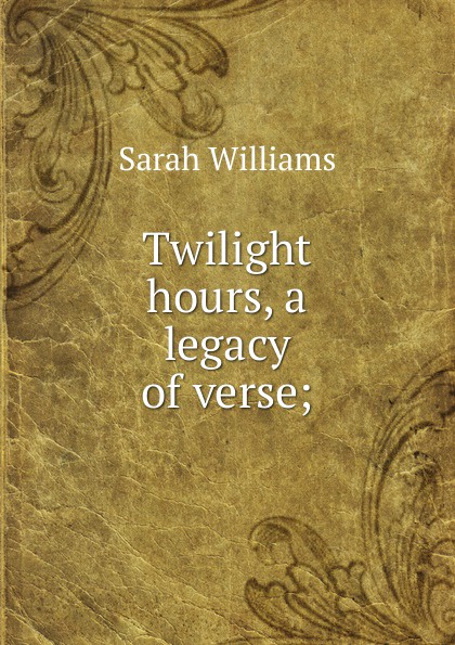 Twilight hours, a legacy of verse;