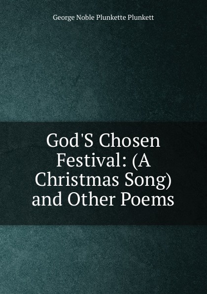 God.S Chosen Festival: (A Christmas Song) and Other Poems