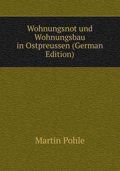 Wohnungsnot und Wohnungsbau in Ostpreussen (German Edition)