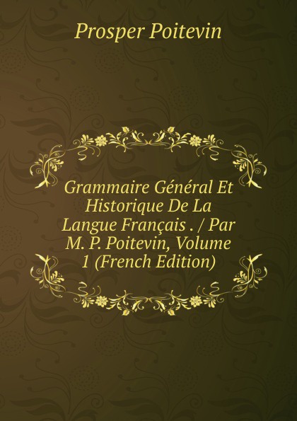 Prosper Poitevin Grammaire General Et Historique De La - 