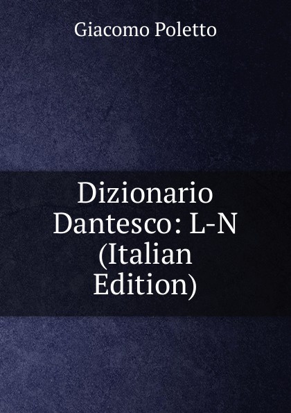 Dizionario Dantesco: L-N (Italian Edition)