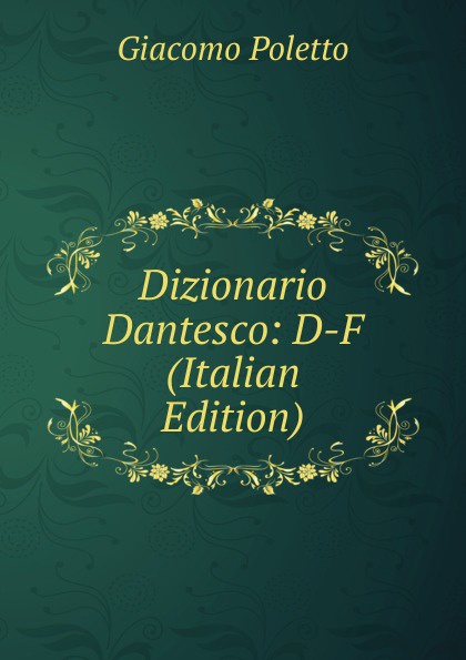 Dizionario Dantesco: D-F (Italian Edition)