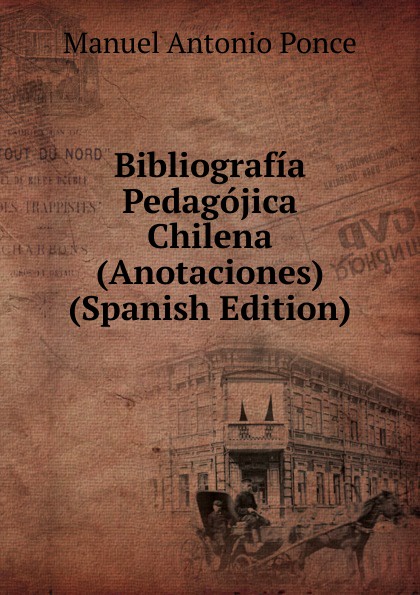 Bibliografia Pedagojica Chilena (Anotaciones) (Spanish Edition)