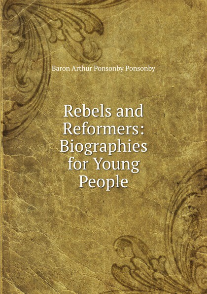 Rebels and Reformers: Biographies for Young People