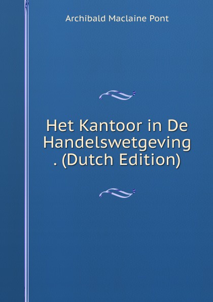 Het Kantoor in De Handelswetgeving . (Dutch Edition)