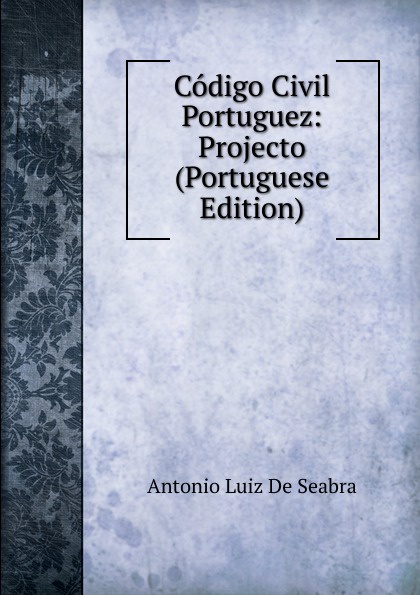 Codigo Civil Portuguez: Projecto (Portuguese Edition)