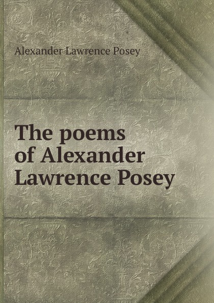 The poems of Alexander Lawrence Posey