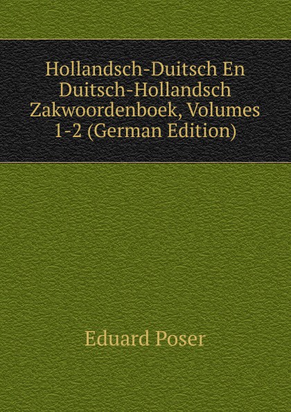 Hollandsch-Duitsch En Duitsch-Hollandsch Zakwoordenboek, Volumes 1-2 (German Edition)